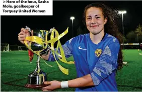  ?? Phil Mingo/PPAUK ?? > Hero of the hour, Sasha Mole, goalkeeper of Torquay United Women
