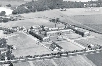  ??  ?? Edge Hill College during WWII