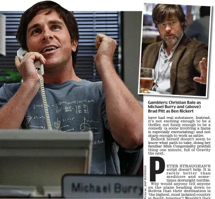  ??  ?? Gamblers: Christian Bale as Michael Burry and (above) Brad Pitt as Ben Rickert