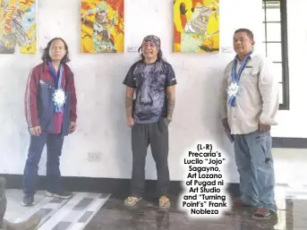  ?? ?? (L-R) Precaria’s Lucilo “Jojo” Sagayno, Art Lozano of Pugad ni Art Studio and “Turning Point’s” Frank Nobleza