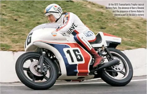  ??  ?? At the 1975 Transatlan­tic Trophy race at Mallory Park. The absence of Barry Sheene and the presence of Kenny Roberts played a part in the USA’S victory