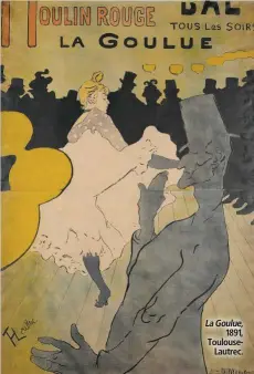  ??  ?? La Goulue,
1891, Toulouse
Lautrec.