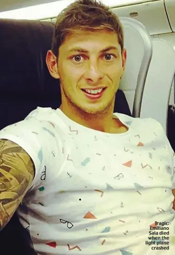  ??  ?? Tragic: Emiliano Sala died when the light plane crashed