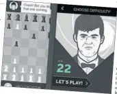  ??  ?? Play Magnus has a simulation of world champ Magnus Carlsen to play against.