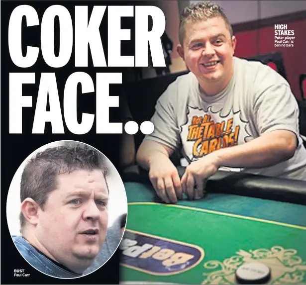  ??  ?? BUST Paul Carr
HIGH STAKES Poker player Paul Carr is behind bars