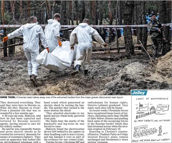 ?? ?? GRIM TASK: A forensic team takes away one of the exhumed bodies from the mass graves discovered near Izyum