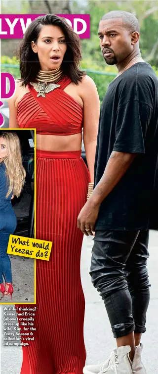  ??  ?? Wishful thinking? Kanye had Erica (above) creepily dress up like his wife, Kim, for the Yeezy Season 6 collection’s viral ad campaign.