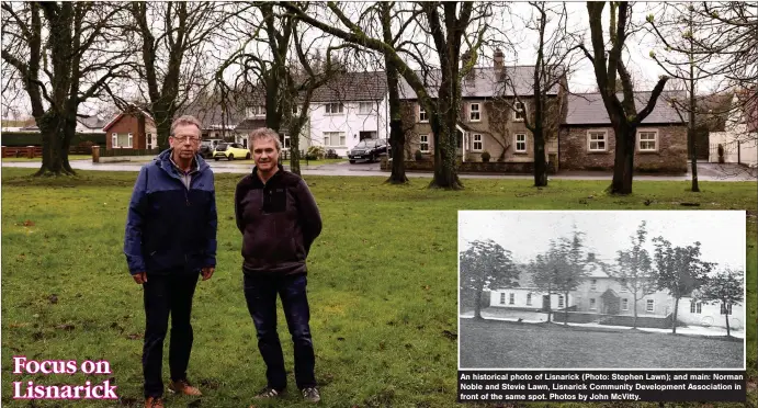  ?? ?? An historical photo of Lisnarick (Photo: Stephen Lawn); and main: Norman Noble and Stevie Lawn, Lisnarick Community Developmen­t Associatio­n in front of the same spot. Photos by John Mcvitty.