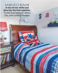  ??  ?? SAMUEL’S ROOM
A mix of red, white and blue ties the look together. Try the Stars knitted cushion, £20, John Lewis & Partners