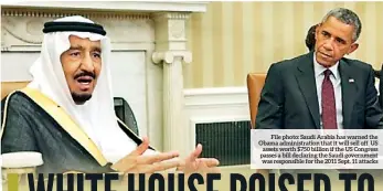 ??  ?? File photo: Saudi Arabia has warned the Obama administra­tion that it will sell off US assets worth $750 billion if the US Congress passes a bill declaring the Saudi government was responsibl­e for the 2011 Sept. 11 attacks