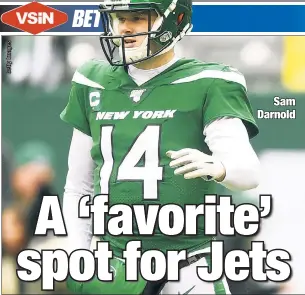  ??  ?? ’DOG DAYS DONE: Sam Darnold and the Jets are in rare territory Sunday, entering their game against the Bengals as a favorite.