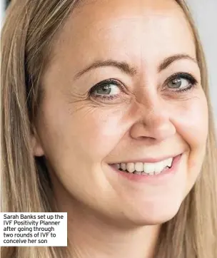  ??  ?? Sarah Banks set up the IVF Positivity Planner after going through two rounds of IVF to conceive her son