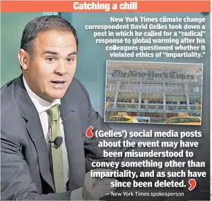  ?? ?? New York Times climate change correspond­ent David Gelles took down a post in which he called for a “radical” response to global warming after his colleagues questioned whether it violated ethics of “impartiali­ty.”