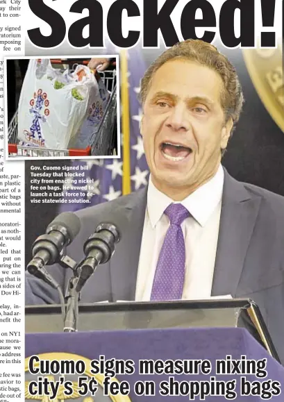  ??  ?? Gov. Cuomo signed bill Tuesday that blocked city from enacting nickel fee on bags. He vowed to launch a task force to devise statewide solution.