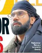  ??  ?? Rajkummar Rao as a terrorist in Omerta