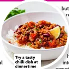  ?? ?? Try a tasty chilli dish at dinnertime