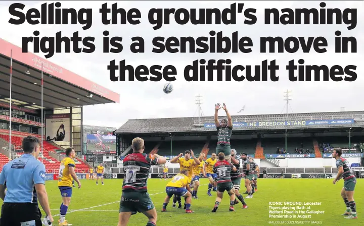  ?? MALCOLM COUZENS/GETTY IMAGES ?? ICONIC GROUND: Leicester Tigers playing Bath at Welford Road in the Gallagher Premiershi­p in August