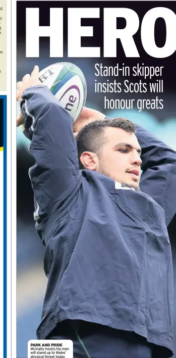  ??  ?? PARK AND PRIDE McInally insists his men will stand up to Wales’ physical threat today