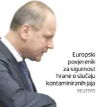  ?? REUTERS ?? Europski povjerenik za sigurnost hrane o slučaju kontaminir­anih jaja