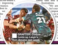  ?? ?? GRAFTER: Cudjoe holds up Leigh’s Tom Amone last week