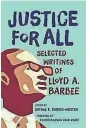  ?? WHS PRESS ?? Justice for All: Selected Writings of Lloyd A. Barbee. Edited by Daphne E. Barbee-Wooten. Wisconsin Historical Society Press. 304 pages. $26.95.