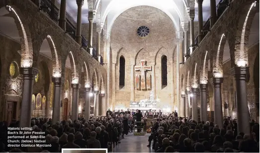 ??  ?? Historic setting:Bach’s St John Passion performed at Saint-elie Church; (below) festival director Gianluca Marcianò