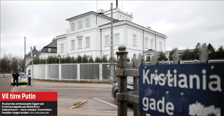  ?? FOTO: JENS DRESLING ?? Vil tirre Putin
Ruslands ambassade ligger på Kristiania­gade på Østerbro i København – som måske i fremtiden hedder noget andet.