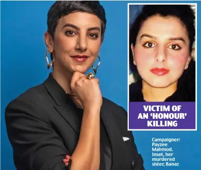  ?? ?? VICTIM OF AN ‘HONOUR’ KILLING
Campaigner: Payzee Mahmod. Inset, her murdered sister, Banaz