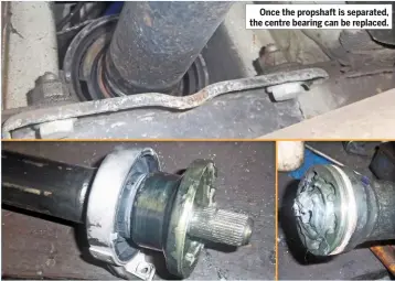  ??  ?? Once the propshaft is separated, the centre bearing can be replaced.