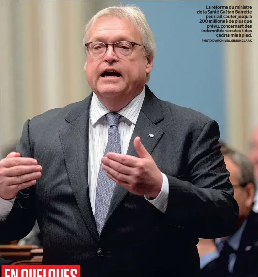  ?? PHOTO D’ARCHIVES, SIMON CLARK ?? La réforme du ministre de la Santé Gaétan Barrette pourrait coûter jusqu’à 200 millions $ de plus que prévu, concernant des indemnités versées à des cadres mis à pied.