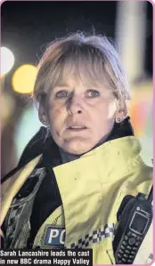  ??  ?? Sarah Lancashire leads the cast in new BBC drama Happy Valley
