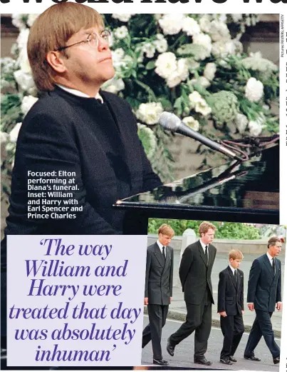  ??  ?? Focused: Elton performing at Diana’s funeral. Inset: William and Harry with Earl Spencer and Prince Charles