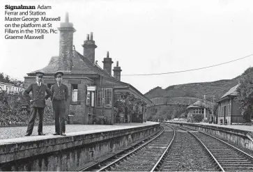  ?? ?? Signalman Adam Ferrar and Station Master George Maxwell on the platform at St Fillans in the 1930s. Pic: Graeme Maxwell