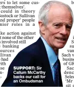  ??  ?? SUPPORT: Sir Callum McCarthy backs our call for an Ombudsman