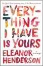  ??  ?? ‘EVERYTHING I HAVE IS YOURS’
Author: Eleanor Henderson Informatio­n: 400 pages, Flatiron Books, $27.99