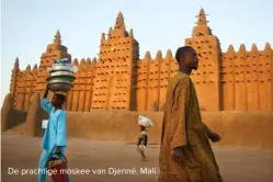  ??  ?? De prachtige moskee van Djenné, Mali.