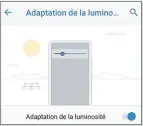  ??  ?? Un curseur à régler, et votre affichage tient compte de la lumière environnan­te.