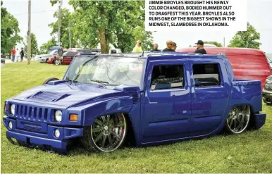  ??  ?? JIMMIE BROYLES BROUGHT HIS NEWLY COLOR CHANGED, BODIED HUMMER OUT TO DRAGFEST THIS YEAR. BROYLES ALSO RUNS ONE OF THE BIGGEST SHOWS IN THE MIDWEST, SLAMBOREE IN OKLAHOMA.