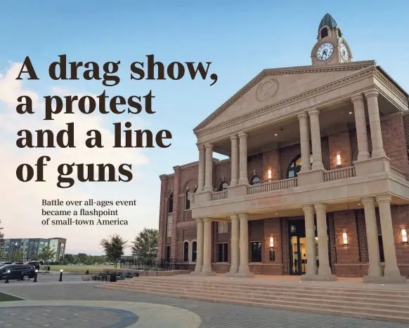  ?? JASPER COLT/USA TODAY ?? Roanoke, Texas, a city of 9,878, became just one flashpoint in a nationwide face-off in 2022. On the surface, the fight was about a drag show.