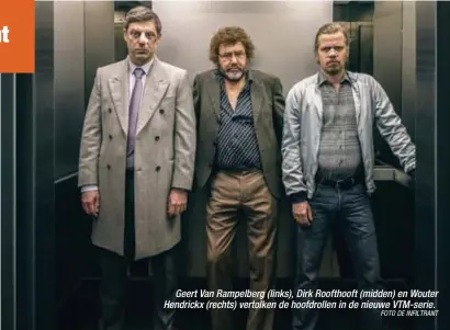  ?? FOTO DE INFILTRANT ?? Geert Van Rampelberg (links), Dirk Roofthooft (midden) en Wouter Hendrickx (rechts) vertolken de hoofdrolle­n in de nieuwe VTM-serie.