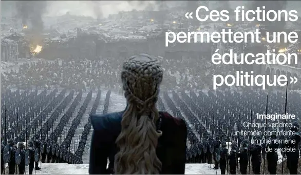  ??  ?? Selon Anne Besson, des oeuvres comme Game of Thrones, représenté ici par le personnage de Daenerys, ou Matrix amènent à réfléchir sur la société.