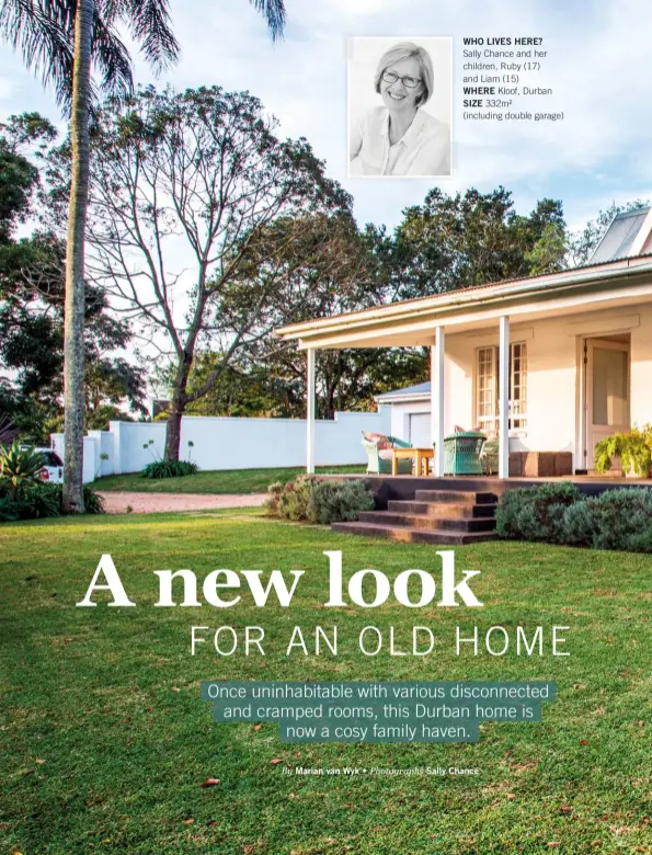  ??  ?? WHO LIVES HERE?
Sally Chance and her children, Ruby (17) and Liam (15)
WHERE Kloof, Durban SIZE 332m²
(including double garage)