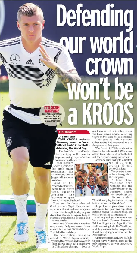  ??  ?? IT’S GERM WARFARE Toni Kroos says the holders face a massive test in Russia this time
