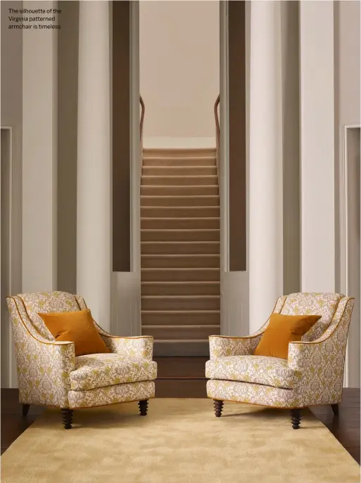  ?? ?? The silhouette of the Virginia patterned armchair is timeless