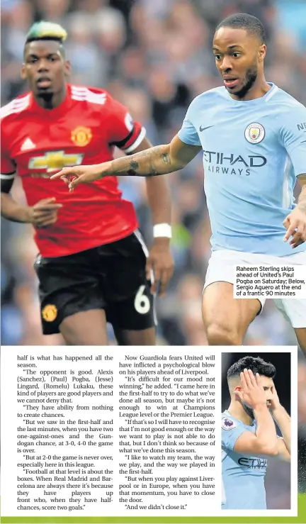  ??  ?? Raheem Sterling skips ahead of United’s Paul Pogba on Saturday; Below, Sergio Aguero at the end of a frantic 90 minutes