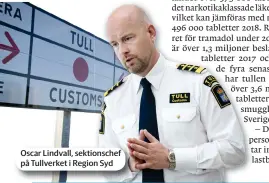  ??  ?? Oscar Lindvall, sektionsch­ef på Tullverket i Region Syd