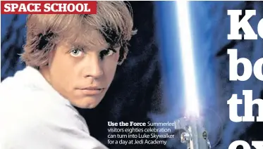  ??  ?? Use the Force Summerlee visitors eighties celebratio­n can turn into Luke Skywalker for a day at Jedi Academy