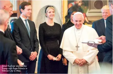  ??  ?? Jared Kushner and Ivanka Trump with Pope Francis in Vatican City in May.