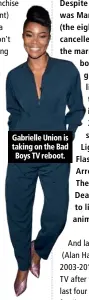  ??  ?? Gabrielle Union is taking on the Bad Boys TV reboot.