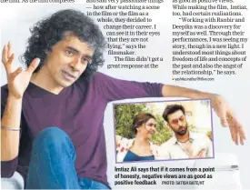  ?? PHOTO: SATISH BATE/HT ?? Imtiaz Ali says that if it comes from a point of honesty, negative views are as good as positive feedback